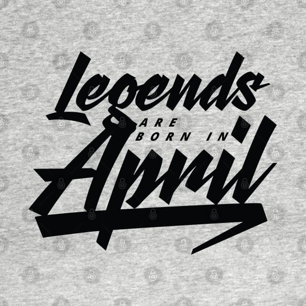 Legends are born in April by Kuys Ed